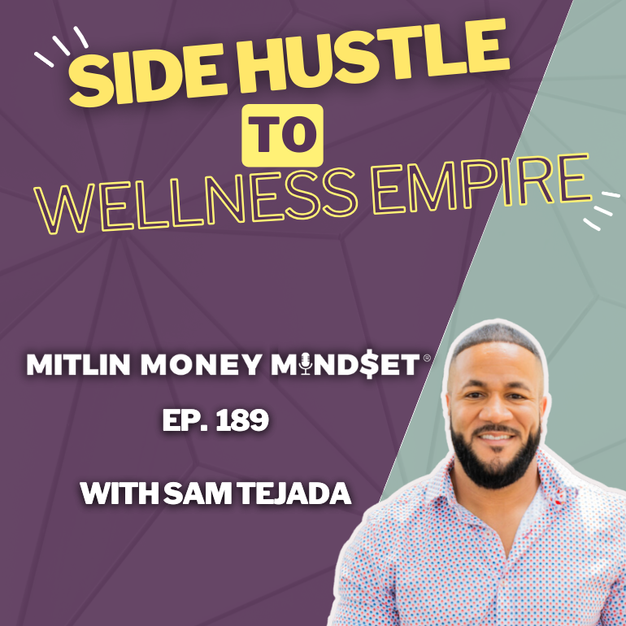 From Side Hustle to Wellness Empire: An Inspiring Conversation with Sam Tejada, Episode #189